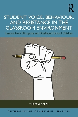 Student Voice, Behaviour, and Resistance in the Classroom Environment - Thomas Ralph