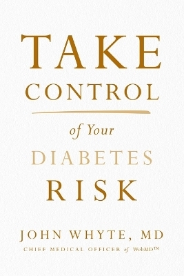 Take Control of Your Diabetes Risk - MD Whyte  MPH  John