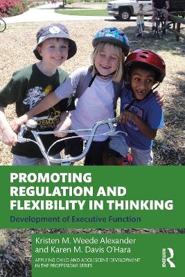 Promoting Regulation and Flexibility in Thinking - Kristen M. Weede Alexander, Karen M. Davis O’Hara