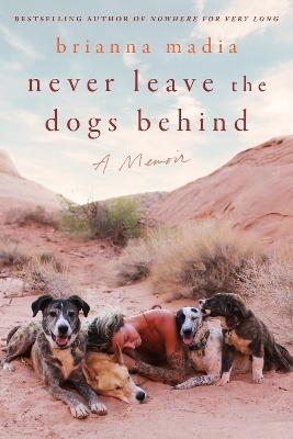 Never Leave the Dogs Behind - Brianna Madia