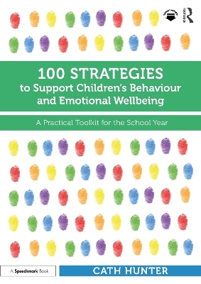 100 Strategies to Support Children’s Behaviour and Emotional Wellbeing - Cath Hunter