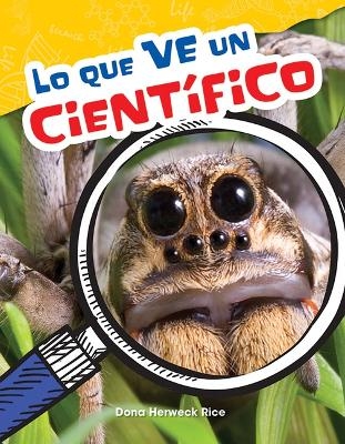 Lo que ve un cient fico (What a Scientist Sees) - Dona Herweck Rice