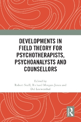 Developments in Field Theory for Psychotherapists, Psychoanalysts and Counsellors - 