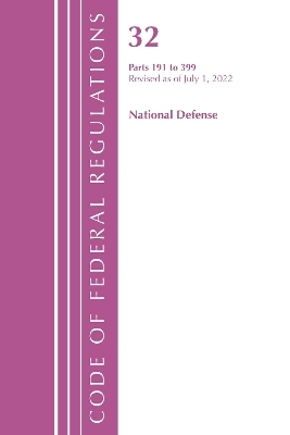 Code of Federal Regulations, Title 32 National Defense 191-399, Revised as of July 1, 2022 -  Office of The Federal Register (U.S.)