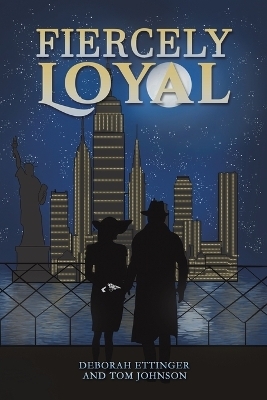 Fiercely Loyal - Deborah Ettinger, Tom Johnson