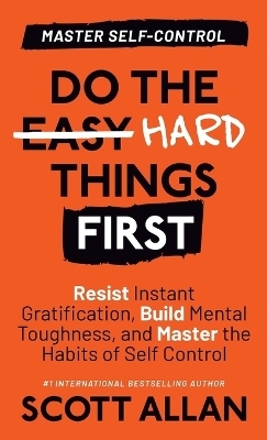 Do the Hard Things First - Scott Allan