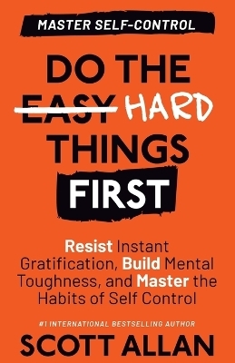 Do the Hard Things First - Scott Allan