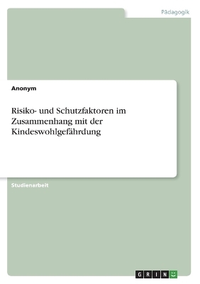 Risiko- und Schutzfaktoren im Zusammenhang mit der KindeswohlgefÃ¤hrdung -  Anonymous