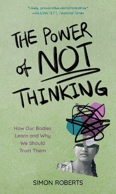 The Power of Not Thinking - Simon Roberts