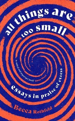 All Things Are Too Small - Becca Rothfeld