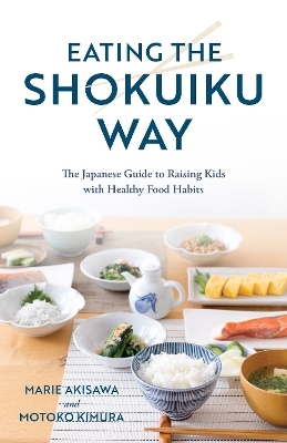 Eating the Shokuiku Way - Marie Akisawa, Motoko Kimura