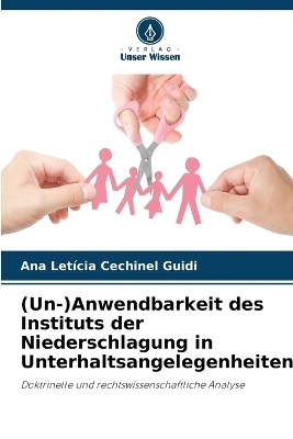 (Un-)Anwendbarkeit des Instituts der Niederschlagung in Unterhaltsangelegenheiten - Ana Letícia Cechinel Guidi