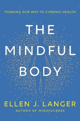 The Mindful Body - Ellen Langer