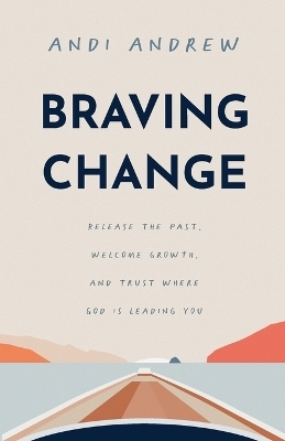 Braving Change - Andi Andrew