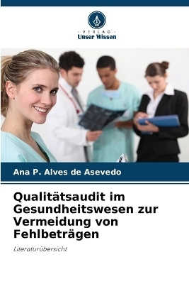 Qualitätsaudit im Gesundheitswesen zur Vermeidung von Fehlbeträgen - Ana P Alves de Asevedo