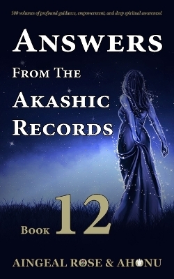 Answers From The Akashic Records Vol 12 - Aingeal Rose O'Grady,  Ahonu