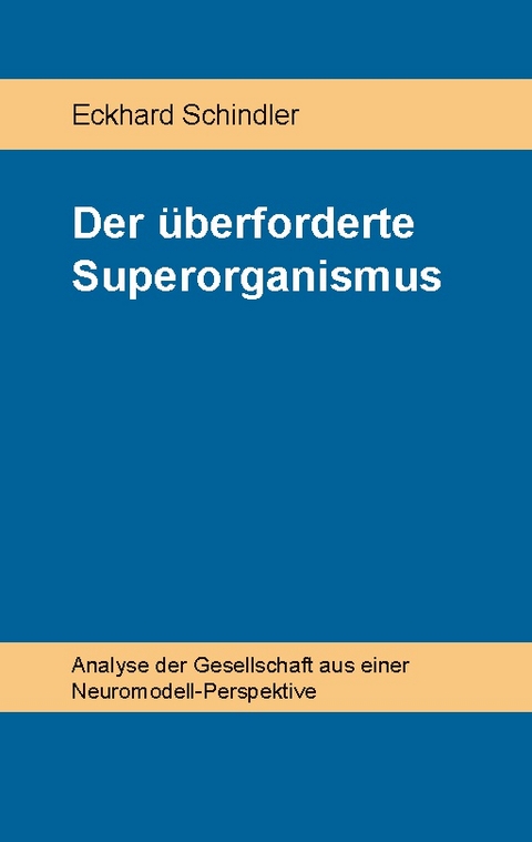 Der überforderte Superorganismus - Eckhard Schindler