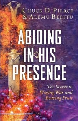 Abiding in His Presence - Chuck D. Pierce, Alemu Beeftu