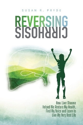 Reversing Cirrhosis - Susan R Pryde