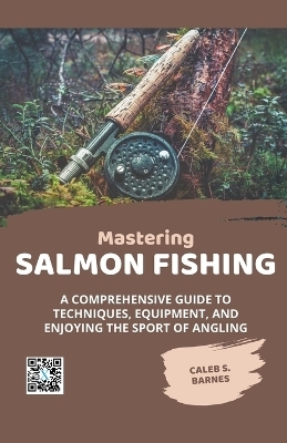 Mastering Salmon Fishing - Caleb S Barnes