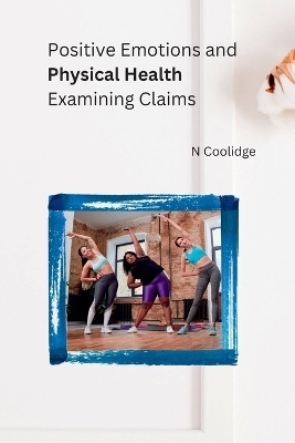 Positive Emotions and Physical Health Examining Claims - N Coolidge