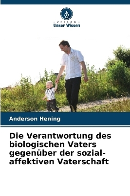 Die Verantwortung des biologischen Vaters gegenüber der sozial-affektiven Vaterschaft - Anderson Hening