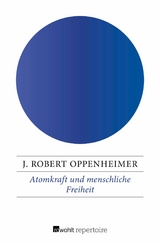 Atomkraft und menschliche Freiheit -  J. Robert Oppenheimer