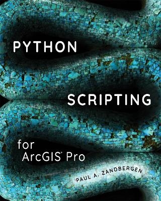 Python Scripting for ArcGIS Pro - Paul A. Zandbergen