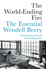 World-Ending Fire -  Wendell Berry