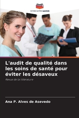 L'audit de qualité dans les soins de santé pour éviter les désaveux - Ana P Alves de Asevedo