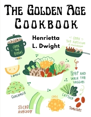 The Golden Age Cookbook -  Henrietta L Dwight