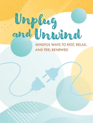 Unplug and Unwind - Cico Books