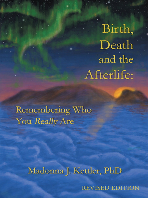 Birth, Death and the Afterlife - Madonna J. Kettler PhD