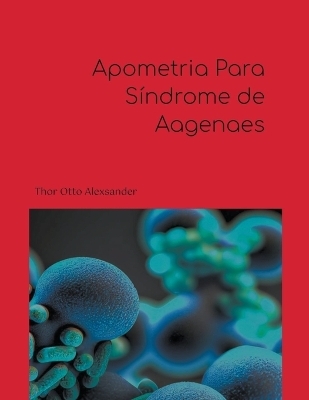 Apometria Para Síndrome de Aagenaes - Thor Otto Alexsander