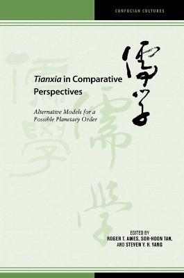 Tianxia in Comparative Perspectives - Roger T. Ames, Peter D. Hershock