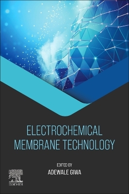 Electrochemical Membrane Technology - Adewale Giwa