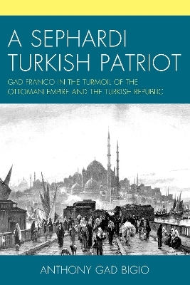 A Sephardi Turkish Patriot - Anthony Gad Bigio