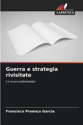 Guerra e strategia rivisitate - Francisco Proença Garcia