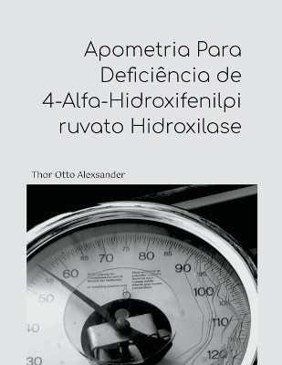 Apometria Para Deficiência de 4-Alfa-Hidroxifenilpiruvato Hidroxilase - Thor Otto Alexsander