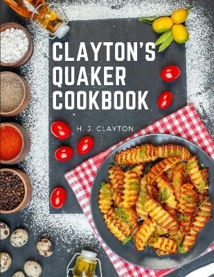 Clayton's Quaker Cookbook -  H J Clayton