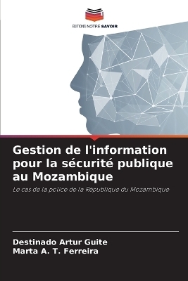 Gestion de l'information pour la sécurité publique au Mozambique - Destinado Artur Guite, Marta A T Ferreira