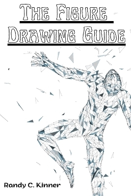 The Figure Drawing Guide -  Randy C Kinner