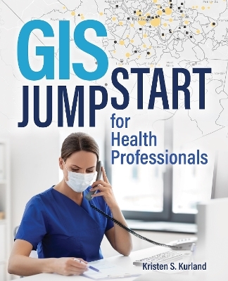 GIS Jumpstart for Health Professionals - Kristen S. Kurland