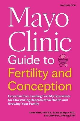 Mayo Clinic Guide to Fertility and Conception, 2nd Edition - Zaraq Khan, Samir Babayev, Chandra C. Shenoy