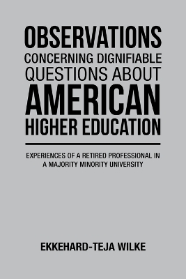 Observations Concerning Dignifiable Questions about American Higher Education - Ekkehard-Teja Wilke