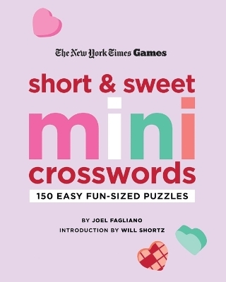 New York Times Games Short and Sweet Mini Crosswords - Joel Fagliano Shortz;  Introduction by Will