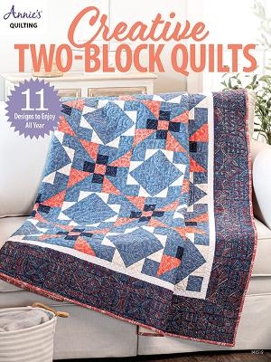 Creative Two-Block Quilts - Annie's Quilting