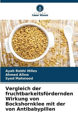 Vergleich der fruchtbarkeitsfördernden Wirkung von Bockshornklee mit der von Antibabypillen - Ayah Rebhi Hilles, Ahmed Allow, Syed Mahmood