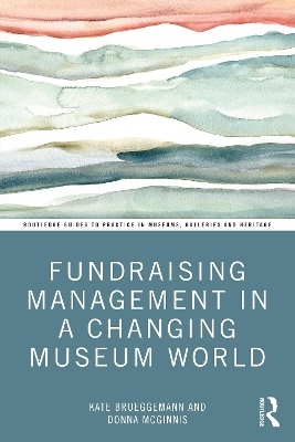 Fundraising Management in a Changing Museum World - Kate Brueggemann, Donna McGinnis