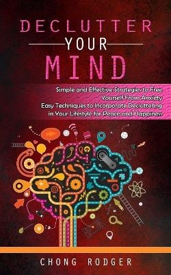 Declutter Your Mind - Chong Rodger